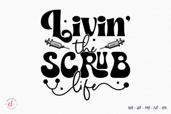 Download Livin the Scrub Life - Nurse SVG File - Scrub Collection