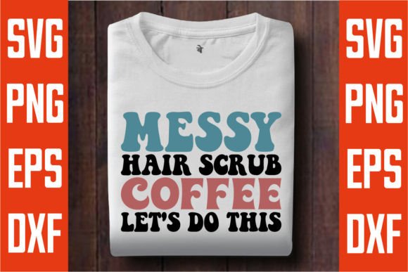Download Messy Hair Scrub Coffee Let's Do This - Scrub Collection